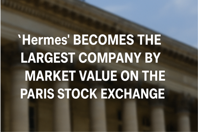 “Hermès Becomes the Largest Company by Market Value on the Paris Stock Exchange”